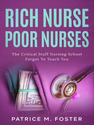 cover image of Rich Nurse Poor Nurses the Critical Stuff Nursing School Forgot  to Teach You